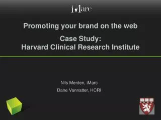 Promoting your brand on the web Case Study: Harvard Clinical Research Institute