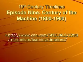 19 th Century Timelines Episode Nine: Century of the Machine (1800-1900)