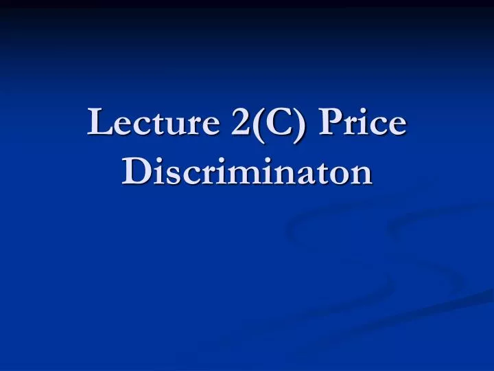 lecture 2 c price discriminaton