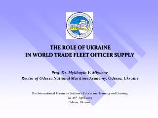 THE ROLE OF UKRAINE IN WORLD TRADE FLEET OFFICER SUPPLY Prof. Dr. Mykhaylo V. Miyusov