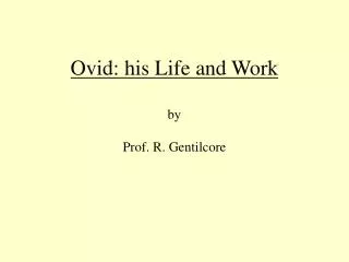Ovid: his Life and Work by Prof. R. Gentilcore