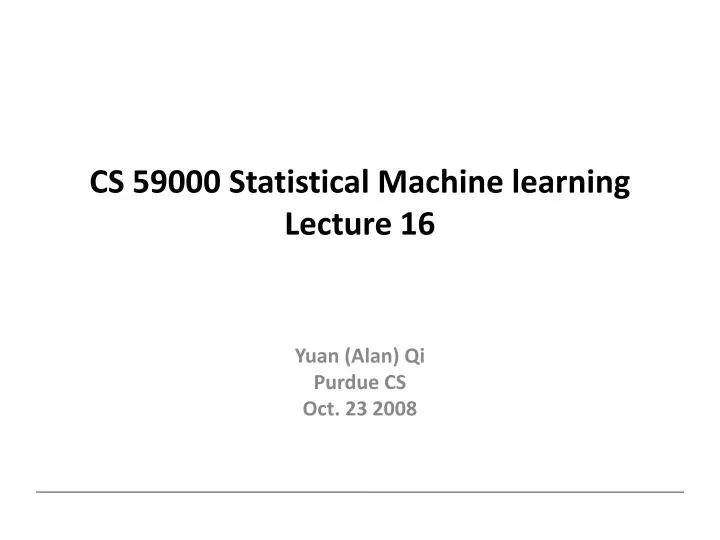 cs 59000 statistical machine learning lecture 16