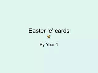 Easter ‘e’ cards