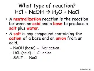 What type of reaction? HCl + NaOH ? H 2 O + NaCl
