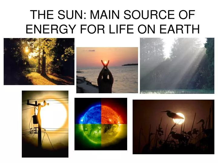 the sun main source of energy for life on earth