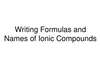 Writing Formulas and Names of Ionic Compounds