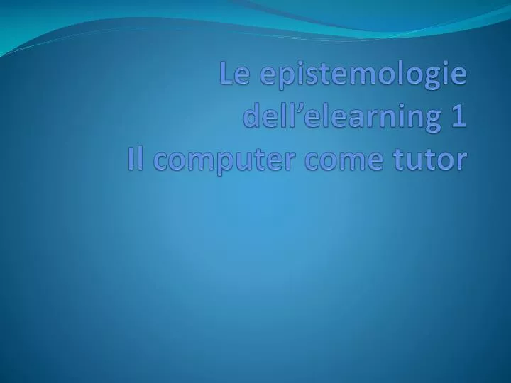 le epistemologie dell elearning 1 il computer come tutor