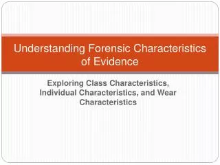 Understanding Forensic Characteristics of Evidence