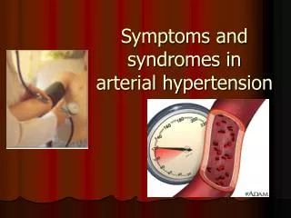 Symptoms and syndromes in a rterial hypertension