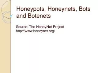 Honeypots , Honeynets , Bots and Botenets