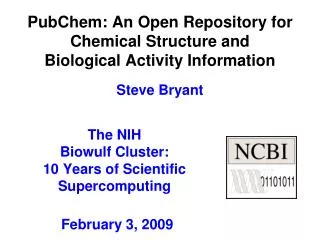PubChem: An Open Repository for Chemical Structure and Biological Activity Information Steve Bryant