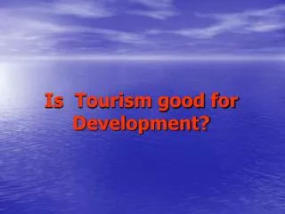 Is Tourism good for Development?