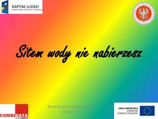 sitem wody nie nabierzesz