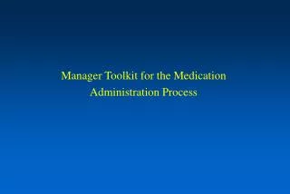 Manager Toolkit for the Medication Administration Process