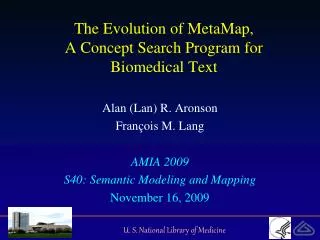 The Evolution of MetaMap, A Concept Search Program for Biomedical Text