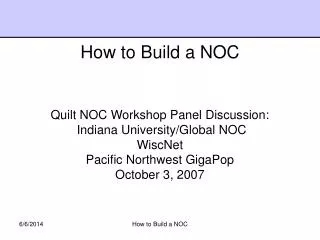 Quilt NOC Workshop Panel Discussion: Indiana University/Global NOC WiscNet Pacific Northwest GigaPop October 3, 2007