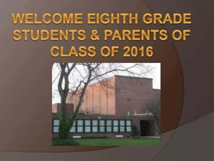 welcome eighth grade students parents of class of 2016