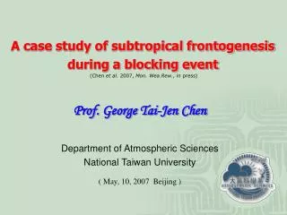 Prof. George Tai-Jen Chen Department of Atmospheric Sciences National Taiwan University ( May, 10, 2007 Beijing )