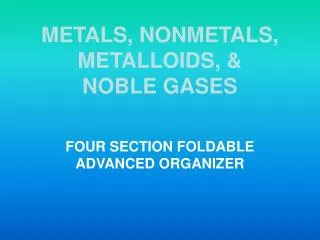 METALS, NONMETALS, METALLOIDS, &amp; NOBLE GASES