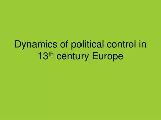Dynamics of political control in 13 th century Europe