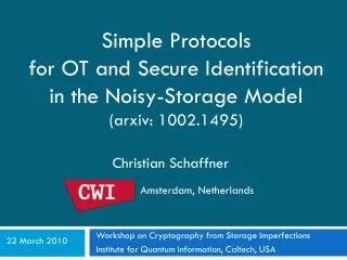 Simple Protocols for OT and Secure Identification in the Noisy -Storage Model ( arxiv : 1002.1495)