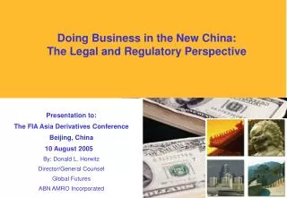 Presentation to: The FIA Asia Derivatives Conference Beijing, China 10 August 2005	 By: Donald L. Horwitz Director/Gener