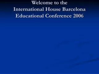 Welcome to the International House Barcelona Educational Conference 2006