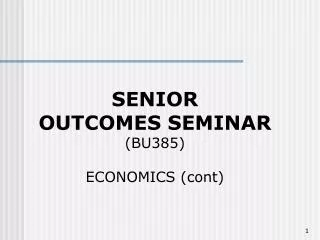 SENIOR OUTCOMES SEMINAR (BU385) ECONOMICS (cont)