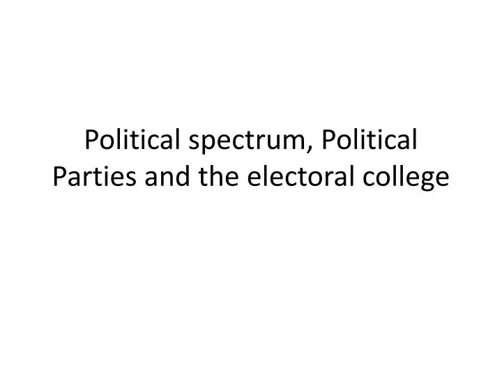 political spectrum political parties and the electoral college