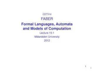 CDT314 FABER Formal Languages, Automata and Models of Computation Lecture 15-1 Mälardalen University 2012