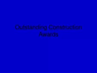 Outstanding Construction Awards