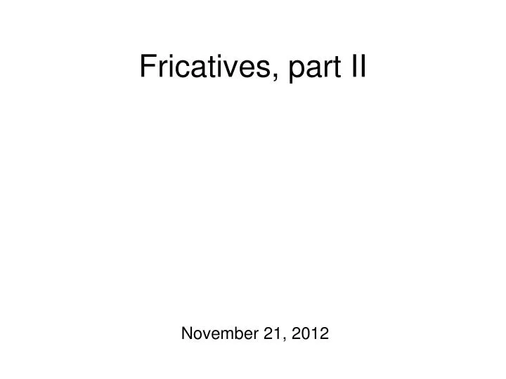 fricatives part ii