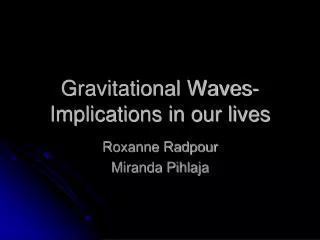 Gravitational Waves- Implications in our lives