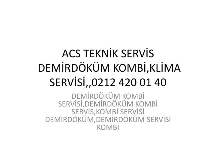 acs tekn k serv s dem rd k m komb kl ma serv s 0212 420 01 40