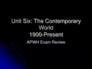 Unit Six: The Contemporary World 1900-Present
