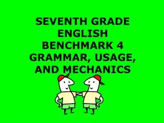 SEVENTH GRADE ENGLISH BENCHMARK 4 GRAMMAR, USAGE, AND MECHANICS