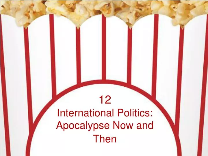 12 international politics apocalypse now and then