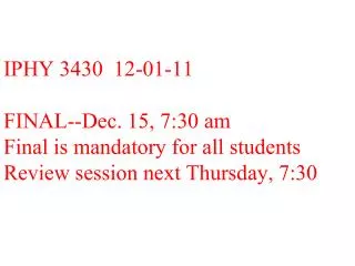 IPHY 3430 12-01-11 FINAL--Dec. 15, 7:30 am Final is mandatory for all students Review session next Thursday, 7:30