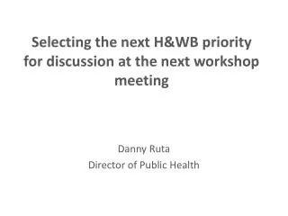 selecting the next h wb priority for discussion at the next workshop meeting