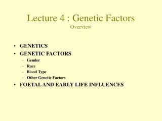 Lecture 4 : Genetic Factors Overview