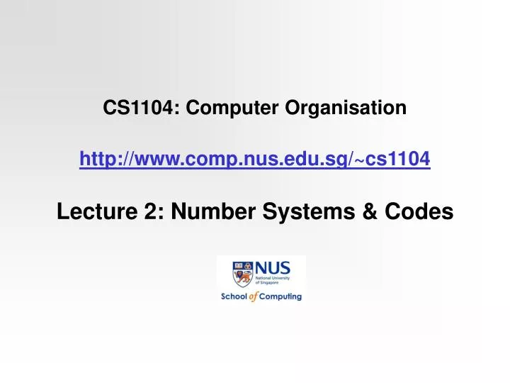 cs1104 computer organisation http www comp nus edu sg cs1104 lecture 2 number systems codes