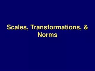 Scales, Transformations, &amp; Norms