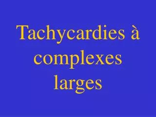 tachycardies complexes larges