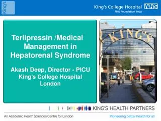 Terlipressin /Medical Management in Hepatorenal Syndrome Akash Deep, Director - PICU King ’ s College Hospital Lon
