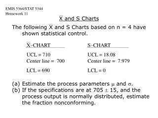 The following X and S Charts based on n = 4 have shown statistical control. Estimate the process parameters m and s .