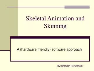 Skeletal Animation and Skinning
