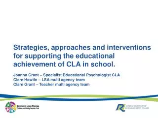Strategies, approaches and interventions for supporting the educational achievement of CLA in school.