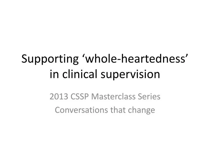 supporting whole heartedness in clinical supervision