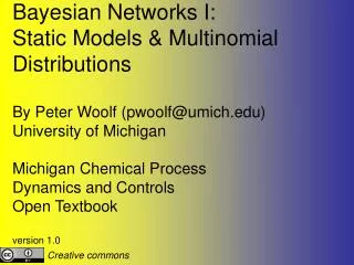 Bayesian Networks I: Static Models &amp; Multinomial Distributions By Peter Woolf (pwoolf@umich.edu)
