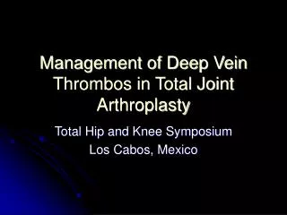 Management of Deep Vein Thrombos in Total Joint Arthroplasty